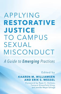 Applying Restorative Justice to Campus Sexual Misconduct : A Guide to Emerging Practices