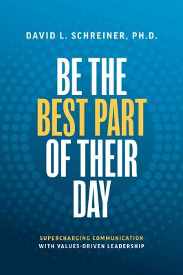 Be the Best Part of Their Day : Supercharging Communication with Values-Driven Leadership