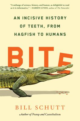 Bite : An Incisive History of Teeth, from Hagfish to Humans