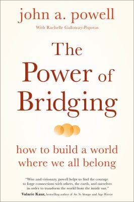The Power of Bridging : How to Build a World Where We All Belong