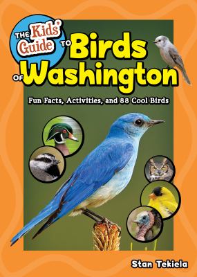 The Kids' Guide to Birds of Washington : Fun Facts, Activities and 86 Cool Birds