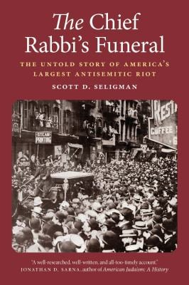 The Chief Rabbi's Funeral : The Untold Story of America's Largest Antisemitic Riot