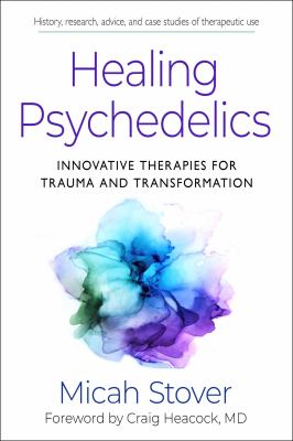 Healing Psychedelics : Innovative Therapies for Trauma and Transformation