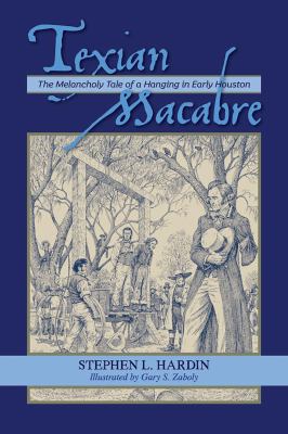 Texian Macabre : The Melancholy Tale of a Hanging in Early Houston
