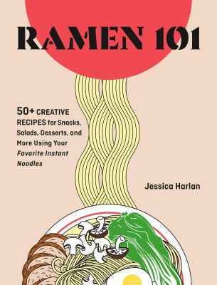 Ramen Remix : 52 Recipes Using Everyone's Favorite Instant Noodle