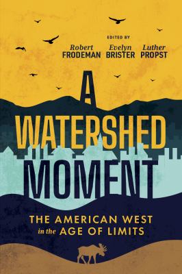 A Watershed Moment : The American West in the Age of Limits