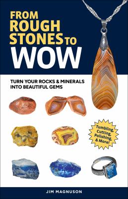 Gemstone Tumbling, Cutting, Drilling and Cabochon Making : A Simple Guide to Finishing Rough Stones