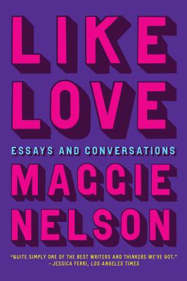 Like Love : Essays and Conversations