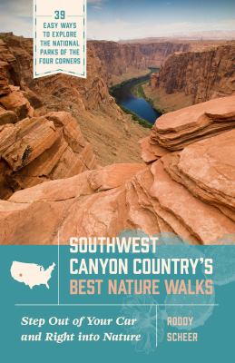 Southwest Canyon Country's Best Nature Walks : 39 Easy Ways to Explore the National Parks of the Four Corners
