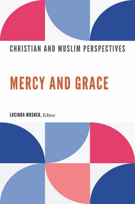 Mercy and Grace : Christian and Muslim Perspectives