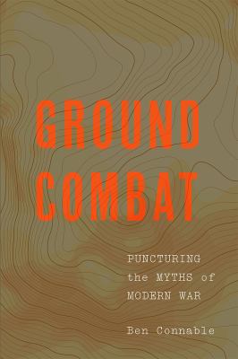 Ground Combat : Puncturing the Myths of Modern War