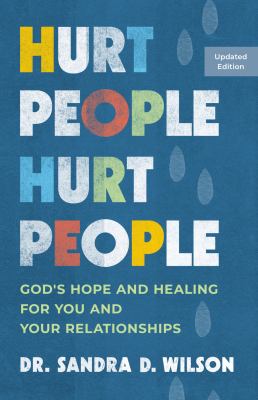 Hurt People Hurt People : God's Hope and Healing for You and Your Relationships