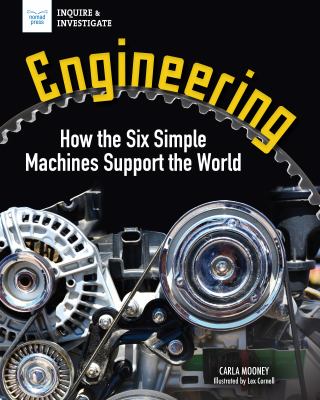 Engineering : How the Six Simple Machines Support the World