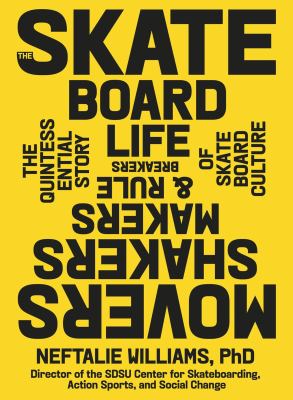The Skateboard Life : The Movers, Shakers, Makers and Rulebreakers Driving Skateboarding Culture