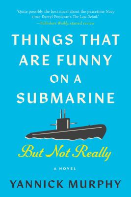 Things That Are Funny on a Submarine but Not Really : A Novel