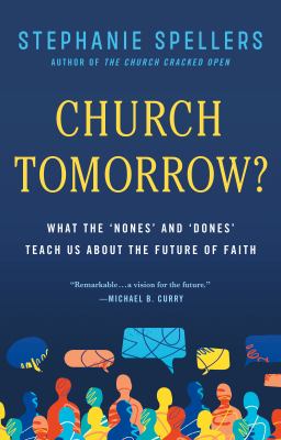 Church Tomorrow? : What the 'Nones' and 'Dones' Teach Us about the Future of Faith