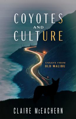 Coyotes and Culture : Essays from Old Malibu