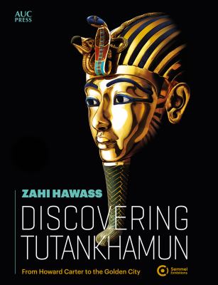 Discovering Tutankhamun : From Howard Carter to the Golden City
