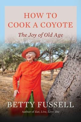How to Cook a Coyote : The Joy of Old Age