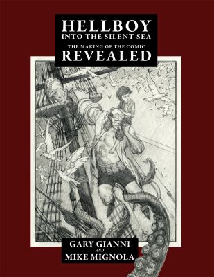Mike Mignola's Hellboy into the Silent Sea : The Making of the Comic Revealed