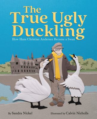 The True Ugly Duckling : How Hans Christian Andersen Became a Swan