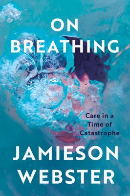 On Breathing : Care in a Time of Catastrophe