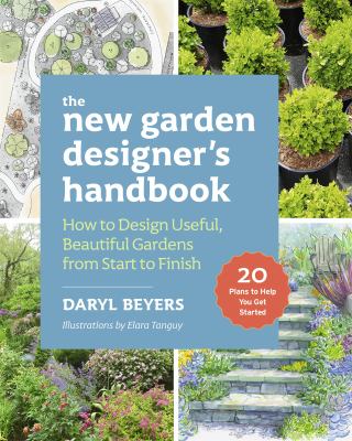The New Garden Designer's Handbook : How to Design Useful, Beautiful Gardens from Start to Finish