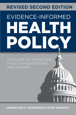 Evidence-Informed Health Policy, Revised Second Edition : Using EBP to Transform Policy in Nursing and Healthcare