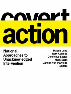 Covert Action : National Approaches to Unacknowledged Intervention