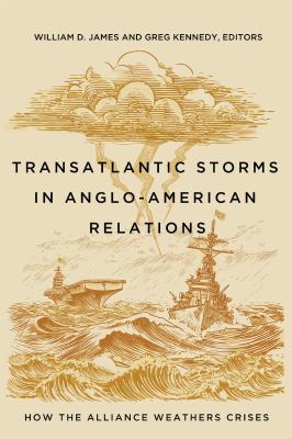 Transatlantic Storms in Anglo-American Relations : How the Alliance Weathers Crises