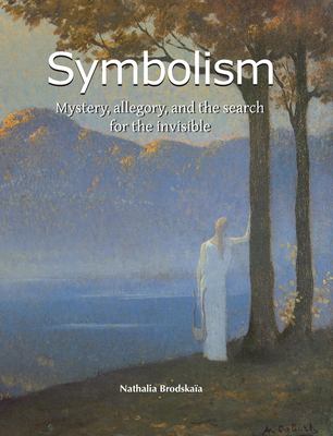 Symbolism : Mystery, Allegory, and the Search for the Invisible