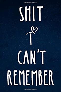Shit I Can't Remember : Alphabetical Organized Navy Blue Cover and White Heart for All Your Passwords and Shit