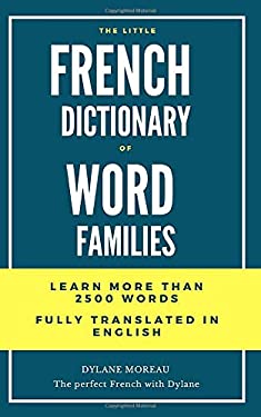 The Little French Dictionary of Word Families : Learn More Than 2500 French Words