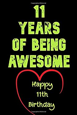 11 Years of Being Awesome Happy 11th Birthday : 11 Years Old Gift for Boys & Girls