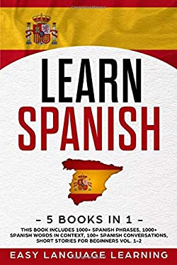 Learn Spanish : 5 Books in 1: This Book Includes 1000+ Spanish Phrases, 1000+ Spanish Words in Context, 100+ Spanish Conversations, Short Stories for 