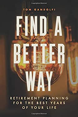 Find a Better Way : Retirement Planning for the Best Years of Your Life