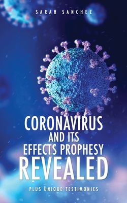 Coronavirus and Its Effects Prophesy Revealed : Plus Unique Testimonies