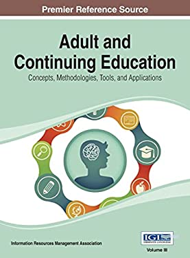 Adult and Continuing Education : Concepts, Methodologies, Tools, and Applications Vol 3