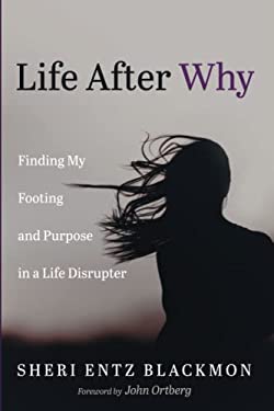 Life after Why : Finding My Footing and Purpose in a Life Disrupter