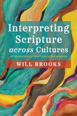 Interpreting Scripture Across Cultures : An Introduction to Cross-Cultural Hermeneutics