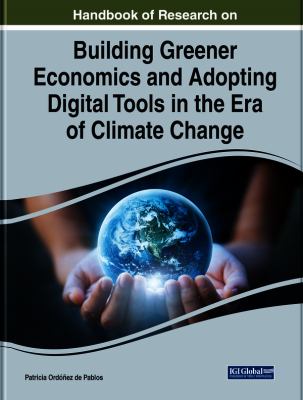 Handbook of Research on Building Greener Economics and Adopting Digital Tools in the Era of Climate Change