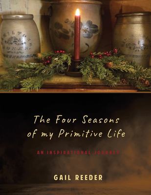 The Four Seasons of My Primitive Life : An Inspirational Journey