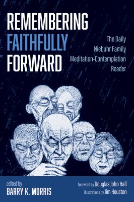 Remembering Faithfully Forward : The Daily Niebuhr Family Meditation-Contemplation Reader