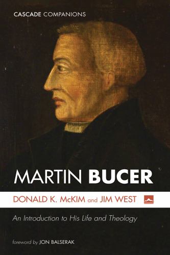 Martin Bucer : An Introduction to His Life and Theology