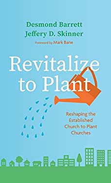 Revitalize to Plant : Reshaping the Established Church to Plant Churches