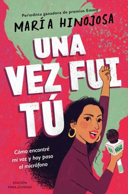 Una Vez Fui Tú -- Edición para Jóvenes (Once I Was You -- Adapted for Young Readers) : Cómo Encontré Mi Voz y Hoy Paso el Micrófono