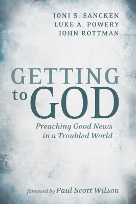 Getting to God : Preaching Good News in a Troubled World