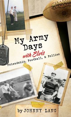 My Army Days with Elvis : Friendship, Football & Follies