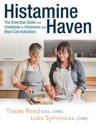 Histamine Haven : The Essential Guide and Cookbook to Histamine and Mast Cell Activation
