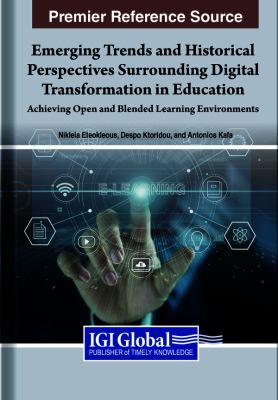 Emerging Trends and Historical Perspectives Surrounding Digital Transformation in Education : Achieving Open and Blended Learning Environments
